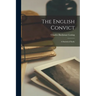 The English Convict; a Statistical Study