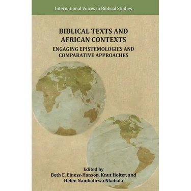 Biblical Texts and African Contexts: Engaging Epistemologies and Comparative Approaches