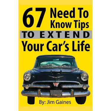 67 Need To Know Tips To Extend Your Car's Life