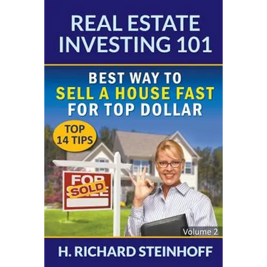 Real Estate Investing 101: Best Way to Sell a House Fast for Top Dollar (Top 14 Tips) - Volume 2