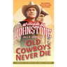 Old Cowboys Never Die: An Exciting Western Novel of the American Frontier
