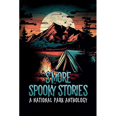 S'more Spooky Stories: A National Park Anthology