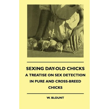 Sexing Day-Old Chicks - A Treatise on Sex Detection in Pure and Cross-Breed Chicks