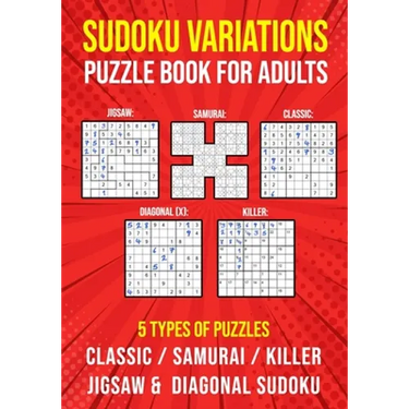 Sudoku Variations Puzzle Book for Adults: Killer, Samurai, Jigsaw, Diagonal X and Classic Sudoku Variants Logic Puzzlebook Easy to Hard