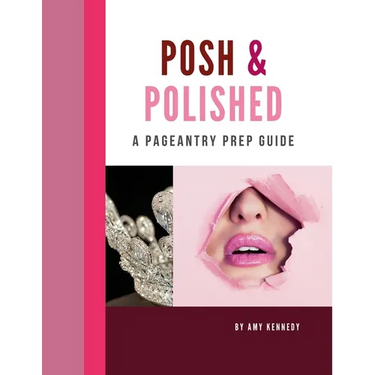 Posh & Polished: A Pageantry Prep Guide