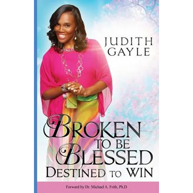 Broken To Be Blessed: Destined To Win