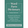Word Parts Dictionary: Standard and Reverse Listings of Prefixes, Suffixes, Roots and Combining Forms, 3d ed.