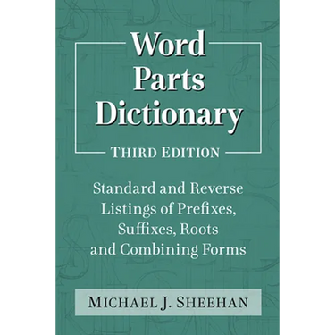 Word Parts Dictionary: Standard and Reverse Listings of Prefixes, Suffixes, Roots and Combining Forms, 3d ed.