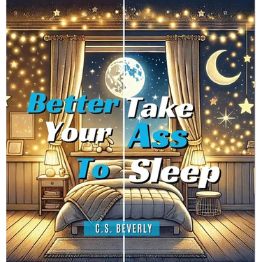 Better Take Your Ass to Sleep