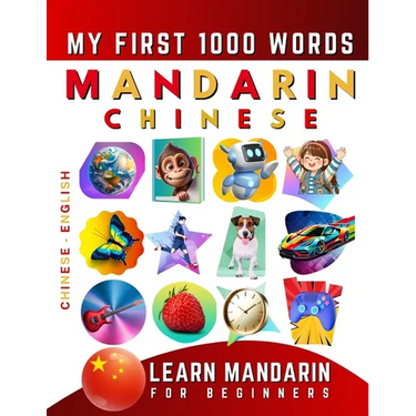 Learn Mandarin Chinese for Beginners, My First 1000 Words: Bilingual Chinese - English Language Learning Book for Kids & Adults