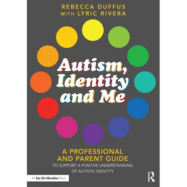 Autism, Identity and Me: A Professional and Parent Guide to Support a Positive Understanding of Autistic Identity