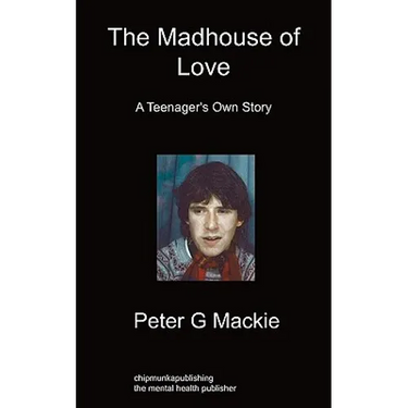 The Madhouse of Love: A Teenager's Own Story