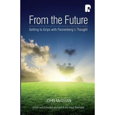 From the Future: Getting to Grips with Pannenberg's Thought