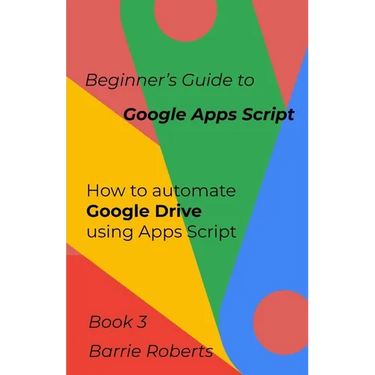 Beginner's Guide to Google Apps Script 3 - Drive