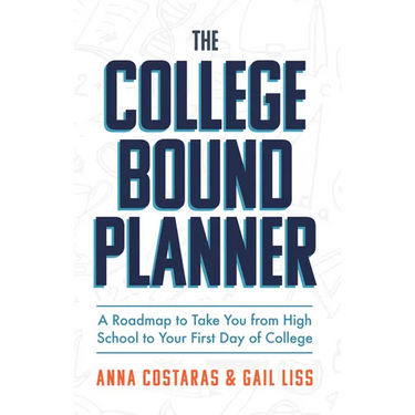 The College Bound Planner: A Roadmap to Take You from High School to Your First Day of College (Time Management, Goal Setting for Teens)