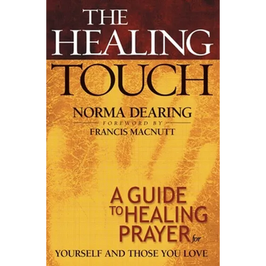 The Healing Touch: A Guide to Healing Prayer for Yourself and Those You Love