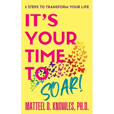 It's Your Time to Soar!: 5 Steps to Transform Your Life