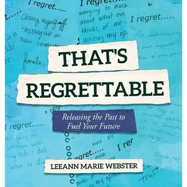 That's Regrettable: Releasing the Past to Fuel Your Future