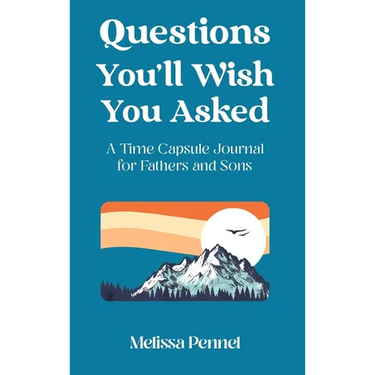 Questions You'll Wish You Asked: A Time Capsule Journal for Fathers and Sons