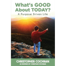 What's GOOD About TODAY?: A Purpose Driven Life