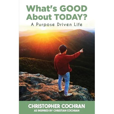 What's GOOD About TODAY?: A Purpose Driven Life