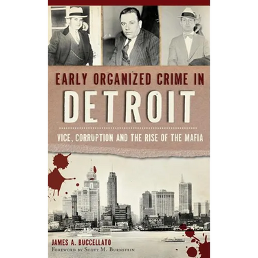 Early Organized Crime in Detroit: Vice, Corruption and the Rise of the Mafia