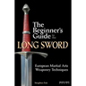 The Beginner's Guide to the Long Sword: European Martial Arts Weaponry Techniques