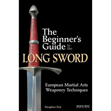 The Beginner's Guide to the Long Sword: European Martial Arts Weaponry Techniques
