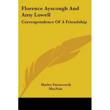 Florence Ayscough And Amy Lowell: Correspondence Of A Friendship