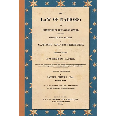The Law of Nations (1854): Or, Principles of the Law of Nature, Applied to the Conduct and Affairs of Nations and Sovereigns. From the French of