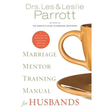 Marriage Mentor Training Manual for Husbands: A Ten-Session Program for Equipping Marriage Mentors