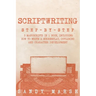 Scriptwriting: Step-by-Step - 3 Manuscripts in 1 Book - Essential Movie Scriptwriting, Screenplay Writing and Scriptwriter Tricks Any Writer Can Learn