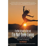 I'm Not Afraid to Die but I'm Not Done Living: 5 Essential Keys to Jumpstart Your Path to Healing