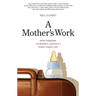 Mother's Work: How Feminism, the Market, and Policy Shape Family Life