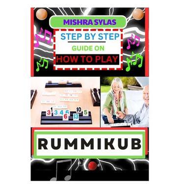 Step by Step Guide on How to Play Rummikub: Mastering The Art Of Playing Rummikub Like A Pro Even As A Beginner