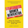 Boomer Reinvention: How to Create Your Dream Career Over 50