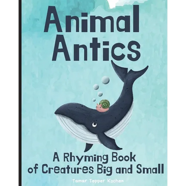 Animal Antics: A Rhyming Book of Creatures Big and Small