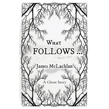What Follows ...: A Ghost Story