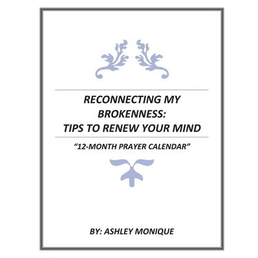 Reconnecting My Brokenness: Tips to Renew Your Mind "12- Month Prayer Calendar"