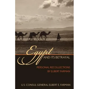Egypt and Its Betrayal: Personal Recollections by Elbert Farman