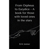 From Orpheus to Eurydice - A book for those with loved ones in the stars