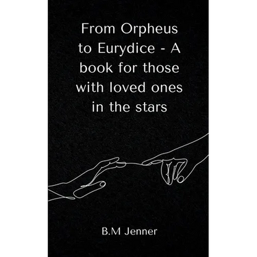 From Orpheus to Eurydice - A book for those with loved ones in the stars