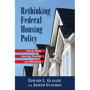 Rethinking Federal Housing Policy:: How to Make Housing Plentiful and Affordable