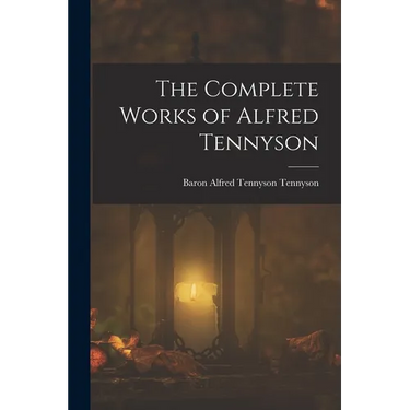 The Complete Works of Alfred Tennyson