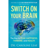 Switch on Your Brain: The Key to Peak Happiness, Thinking, and Health
