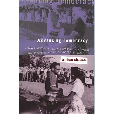 Advancing Democracy: African Americans and the Struggle for Access and Equity in Higher Education in Texas
