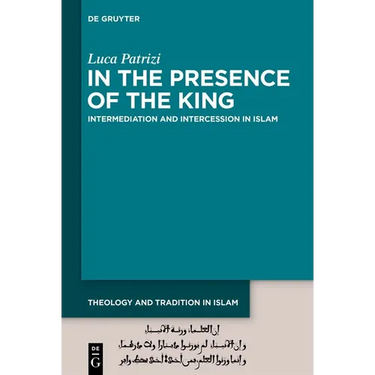 In the Presence of the King: Intermediation and Intercession in Islam