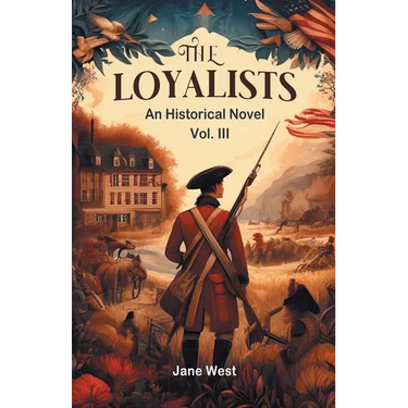 The loyalists An Historical Novel Vol. III