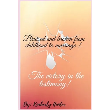 Bruised and broken from childhood to marriage the victory in the testimony