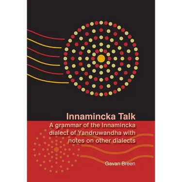 Innamincka Talk: A grammar of the Innamincka dialect of Yandruwandha with notes on other dialects